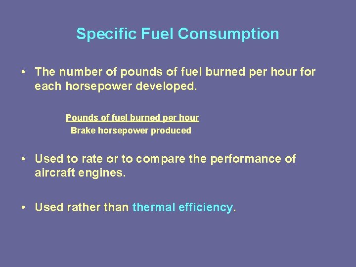 Specific Fuel Consumption • The number of pounds of fuel burned per hour for Specific Fuel Consumption • The number of pounds of fuel burned per hour for