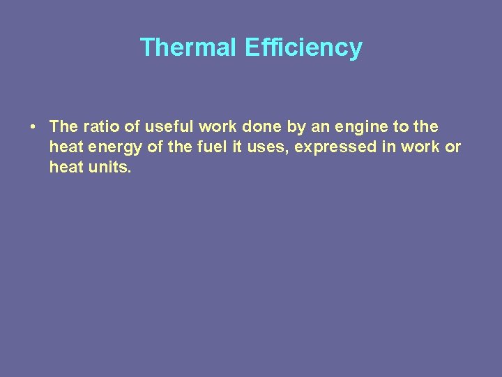 Thermal Efficiency • The ratio of useful work done by an engine to the Thermal Efficiency • The ratio of useful work done by an engine to the