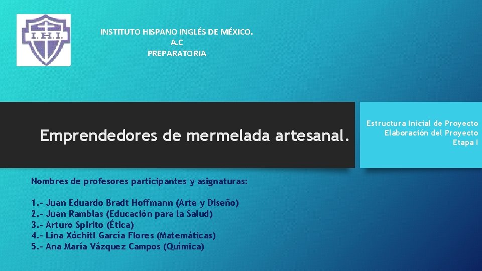 INSTITUTO HISPANO INGLÉS DE MÉXICO. A. C PREPARATORIA Emprendedores de mermelada artesanal. Nombres de