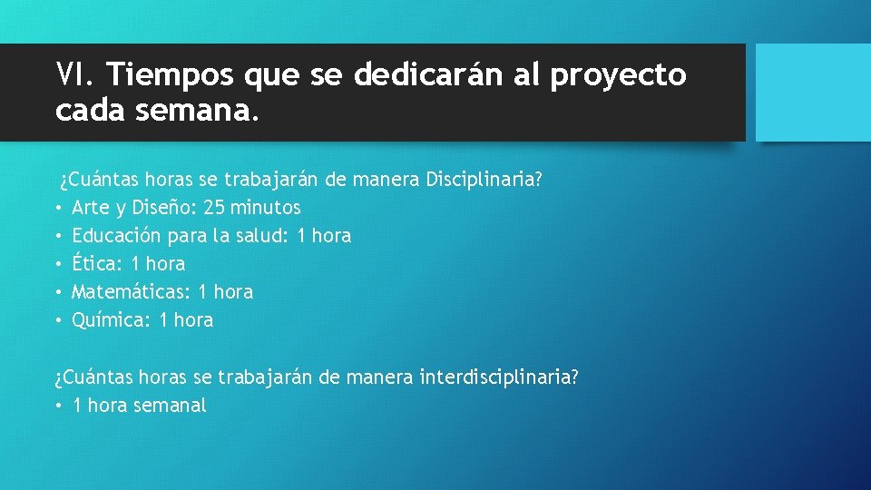 VI. Tiempos que se dedicarán al proyecto cada semana. ¿Cuántas horas se trabajarán de