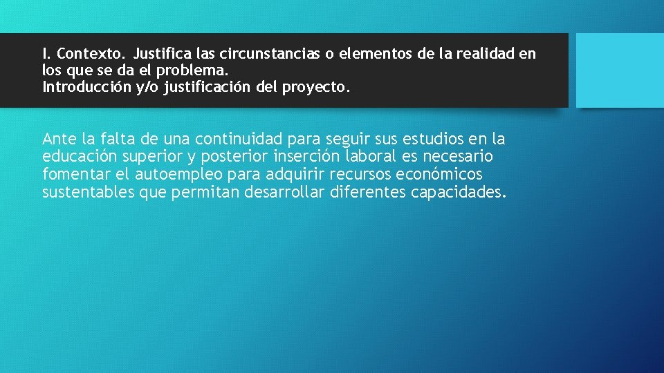 I. Contexto. Justifica las circunstancias o elementos de la realidad en los que se