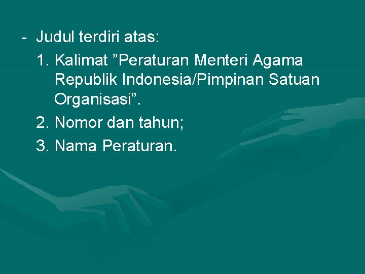 - Judul terdiri atas: 1. Kalimat ”Peraturan Menteri Agama Republik Indonesia/Pimpinan Satuan Organisasi”. 2.