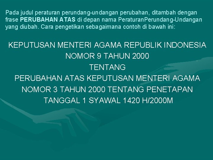 Pada judul peraturan perundang-undangan perubahan, ditambah dengan frase PERUBAHAN ATAS di depan nama Peraturan.