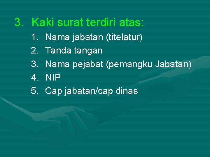 3. Kaki surat terdiri atas: 1. 2. 3. 4. 5. Nama jabatan (titelatur) Tanda
