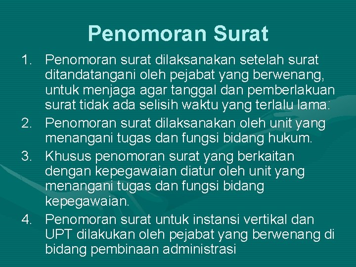 Penomoran Surat 1. Penomoran surat dilaksanakan setelah surat ditandatangani oleh pejabat yang berwenang, untuk