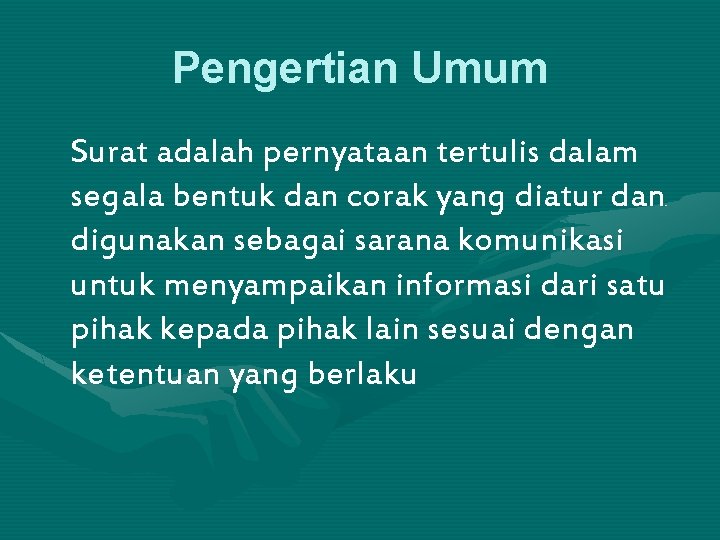 Pengertian Umum Surat adalah pernyataan tertulis dalam segala bentuk dan corak yang diatur dan