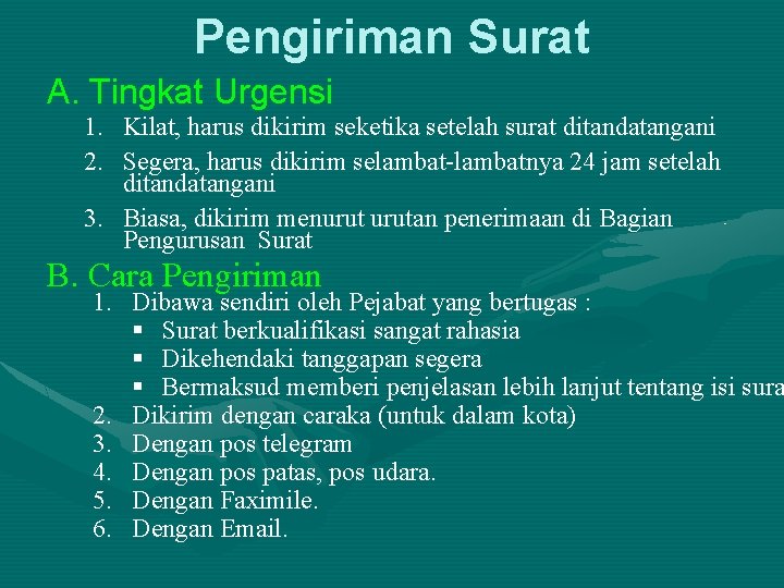 Pengiriman Surat A. Tingkat Urgensi 1. Kilat, harus dikirim seketika setelah surat ditandatangani 2.