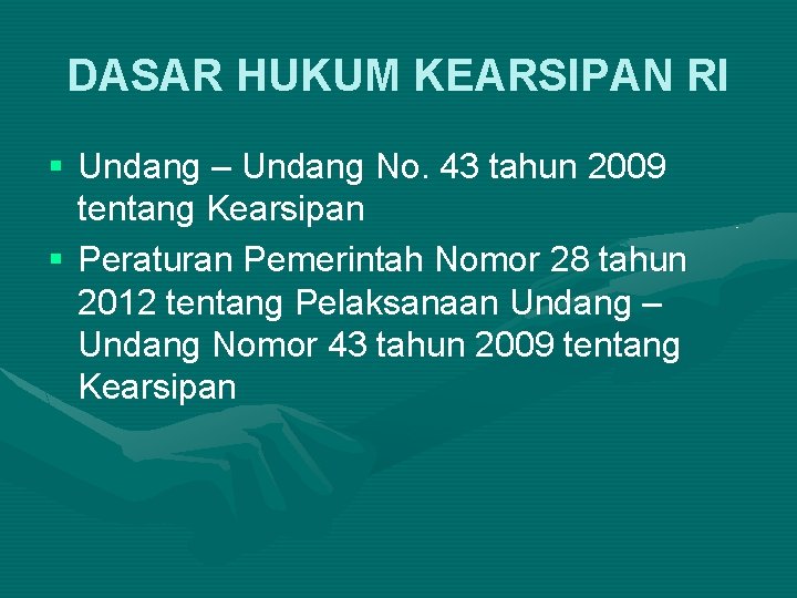 DASAR HUKUM KEARSIPAN RI § Undang – Undang No. 43 tahun 2009 tentang Kearsipan