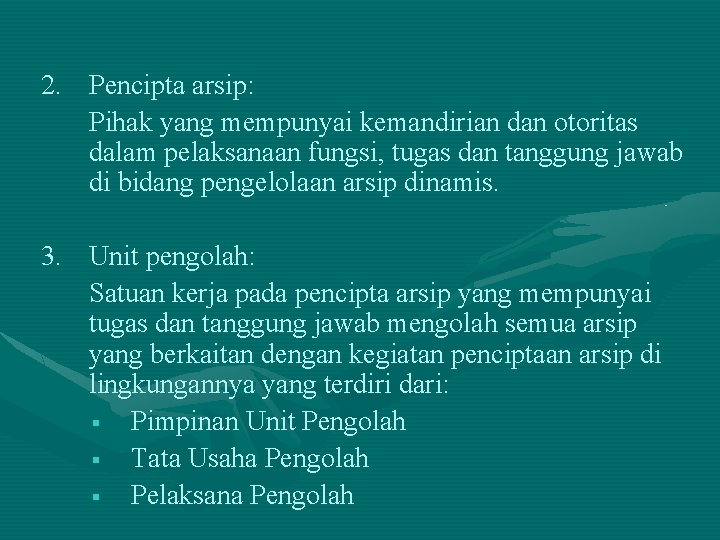 2. Pencipta arsip: Pihak yang mempunyai kemandirian dan otoritas dalam pelaksanaan fungsi, tugas dan