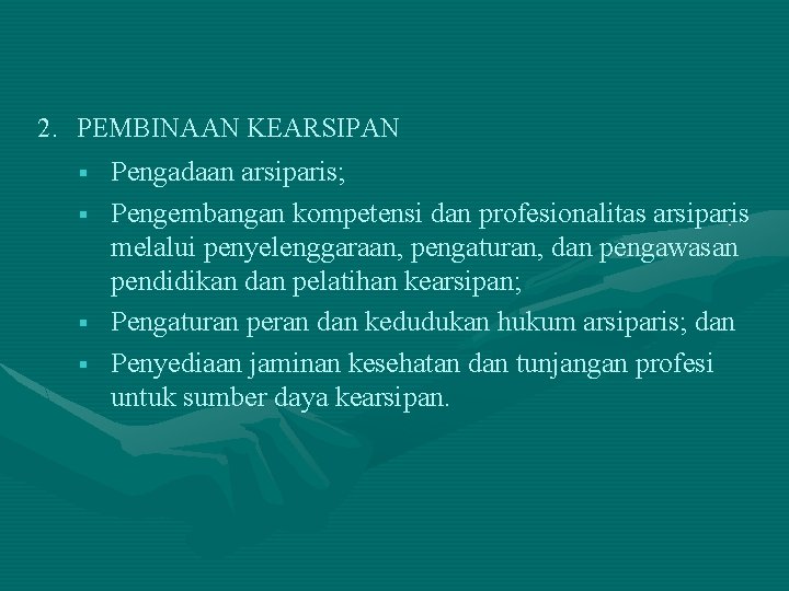 2. PEMBINAAN KEARSIPAN § § Pengadaan arsiparis; Pengembangan kompetensi dan profesionalitas arsiparis melalui penyelenggaraan,