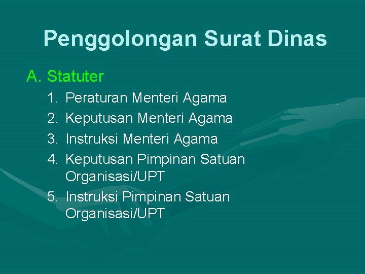 Penggolongan Surat Dinas A. Statuter 1. 2. 3. 4. Peraturan Menteri Agama Keputusan Menteri