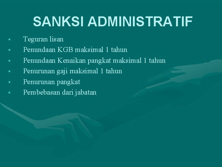 SANKSI ADMINISTRATIF § § § Teguran lisan Penundaan KGB maksimal 1 tahun Penundaan Kenaikan