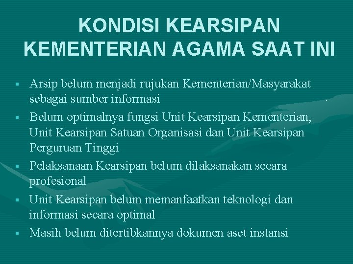 KONDISI KEARSIPAN KEMENTERIAN AGAMA SAAT INI § § § Arsip belum menjadi rujukan Kementerian/Masyarakat