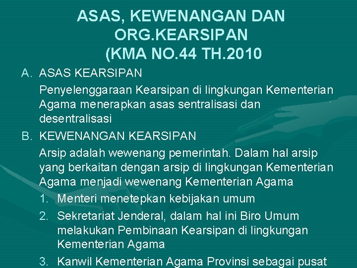 ASAS, KEWENANGAN DAN ORG. KEARSIPAN (KMA NO. 44 TH. 2010 A. ASAS KEARSIPAN Penyelenggaraan