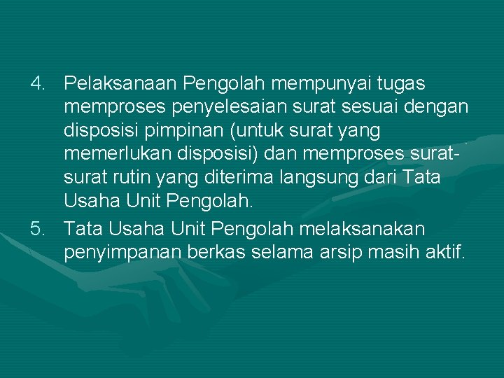 4. Pelaksanaan Pengolah mempunyai tugas memproses penyelesaian surat sesuai dengan disposisi pimpinan (untuk surat