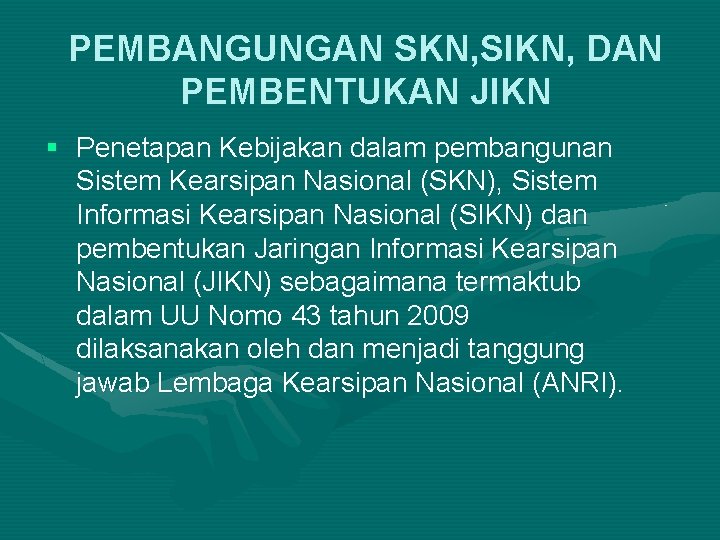 PEMBANGUNGAN SKN, SIKN, DAN PEMBENTUKAN JIKN § Penetapan Kebijakan dalam pembangunan Sistem Kearsipan Nasional