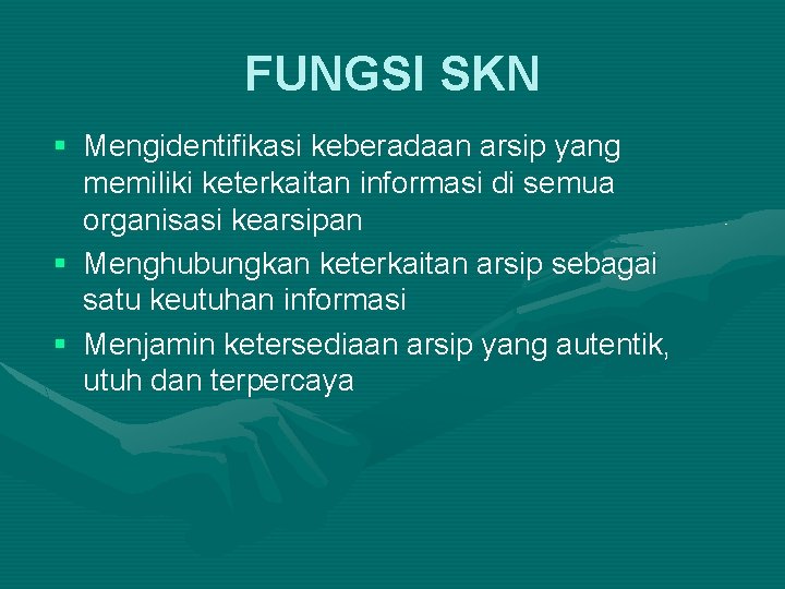 FUNGSI SKN § Mengidentifikasi keberadaan arsip yang memiliki keterkaitan informasi di semua organisasi kearsipan