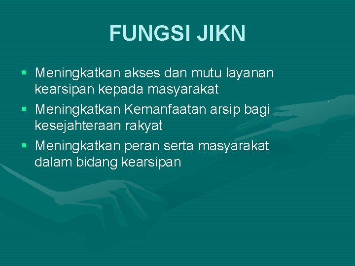 FUNGSI JIKN § Meningkatkan akses dan mutu layanan kearsipan kepada masyarakat § Meningkatkan Kemanfaatan