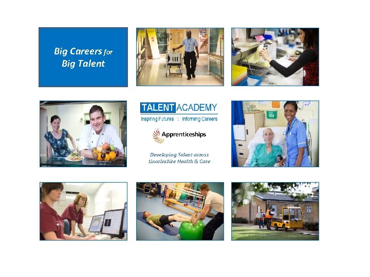 Big Careers for Big Talent Developing Talent across Lincolnshire Health & Care 