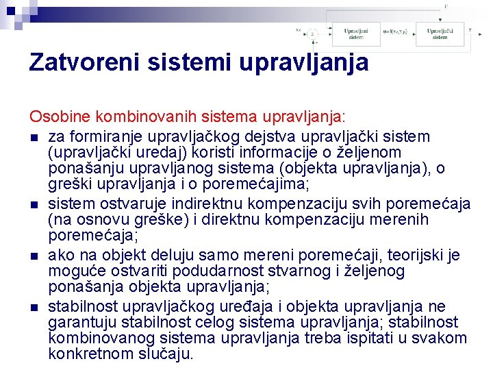 Zatvoreni sistemi upravljanja Osobine kombinovanih sistema upravljanja: n za formiranje upravljačkog dejstva upravljački sistem