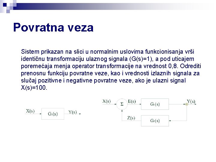 Povratna veza Sistem prikazan na slici u normalnim uslovima funkcionisanja vrši identičnu transformaciju ulaznog