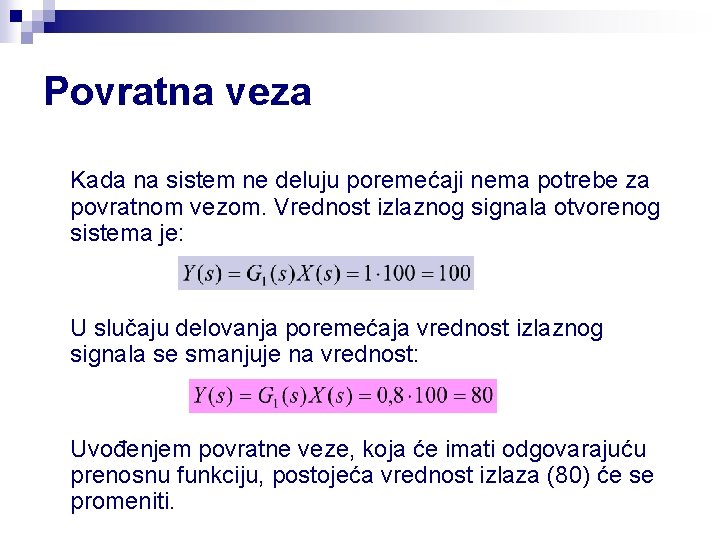 Povratna veza Kada na sistem ne deluju poremećaji nema potrebe za povratnom vezom. Vrednost
