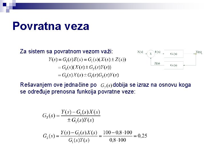 Povratna veza Za sistem sa povratnom vezom važi: Rešavanjem ove jednačine po dobija se