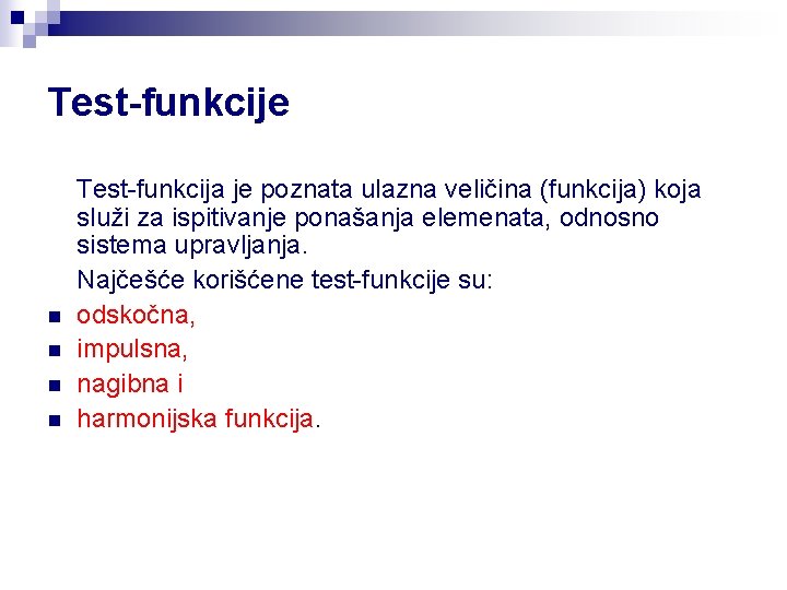 Test-funkcije n n Test-funkcija je poznata ulazna veličina (funkcija) koja služi za ispitivanje ponašanja