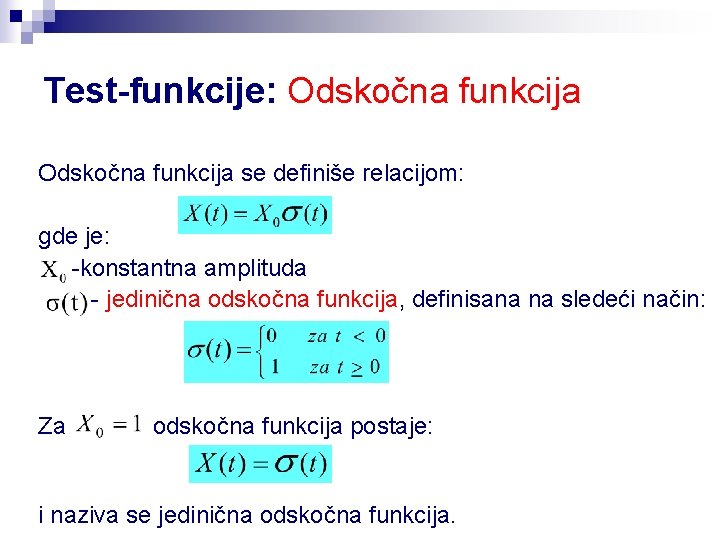 Test-funkcije: Odskočna funkcija se definiše relacijom: gde je: -konstantna amplituda - jedinična odskočna funkcija,