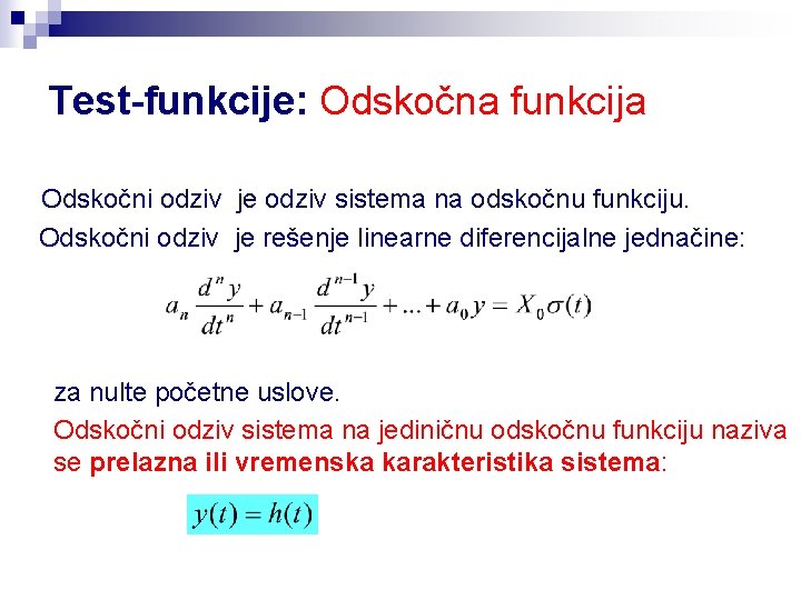 Test-funkcije: Odskočna funkcija Odskočni odziv je odziv sistema na odskočnu funkciju. Odskočni odziv je