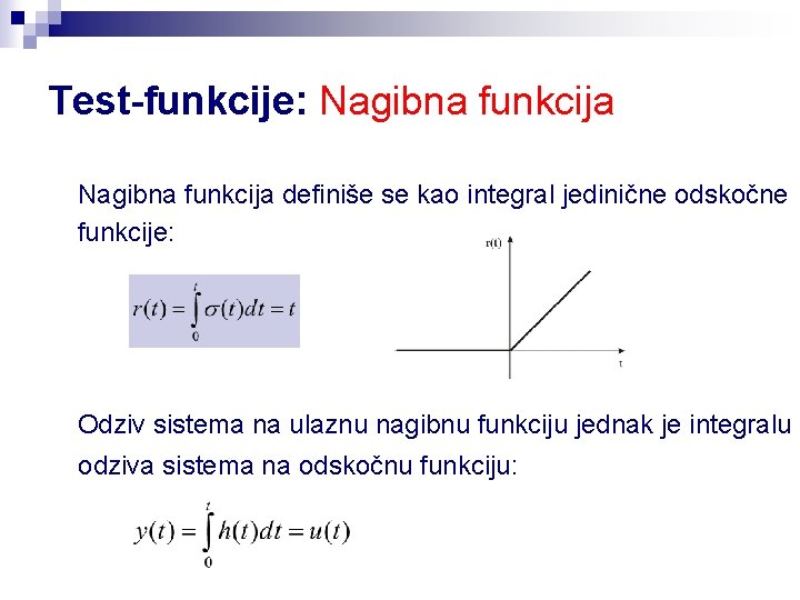 Test-funkcije: Nagibna funkcija definiše se kao integral jedinične odskočne funkcije: Odziv sistema na ulaznu