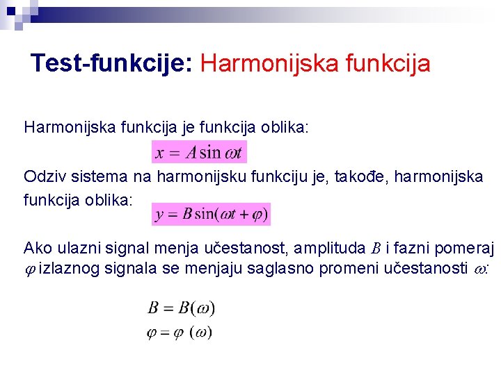Test-funkcije: Harmonijska funkcija je funkcija oblika: Odziv sistema na harmonijsku funkciju je, takođe, harmonijska