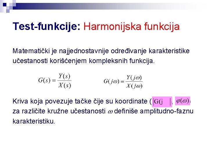 Test-funkcije: Harmonijska funkcija Matematički je najjednostavnije određivanje karakteristike učestanosti korišćenjem kompleksnih funkcija. Kriva koja