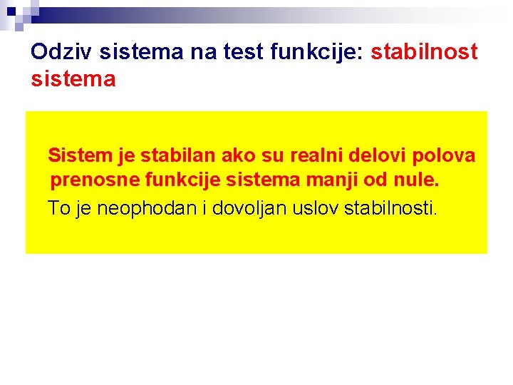 Odziv sistema na test funkcije: stabilnost sistema Sistem je stabilan ako su realni delovi
