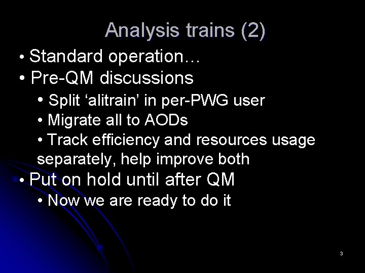 Analysis trains (2) • Standard operation… • Pre-QM discussions • Split ‘alitrain’ in per-PWG