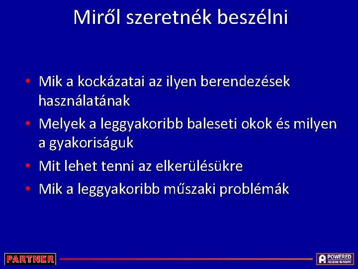 Miről szeretnék beszélni • Mik a kockázatai az ilyen berendezések használatának • Melyek a