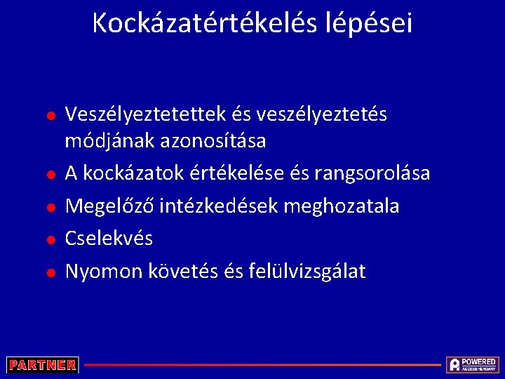 Kockázatértékelés lépései Veszélyeztetettek és veszélyeztetés módjának azonosítása A kockázatok értékelése és rangsorolása Megelőző intézkedések