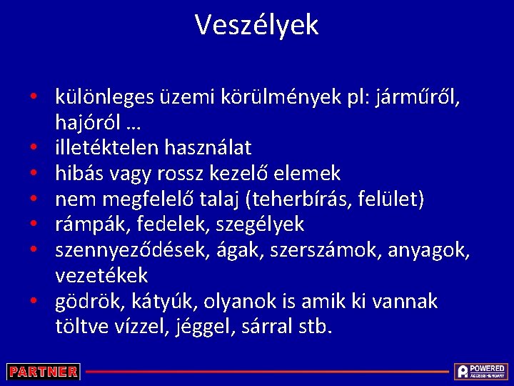 Veszélyek • különleges üzemi körülmények pl: járműről, hajóról … • illetéktelen használat • hibás