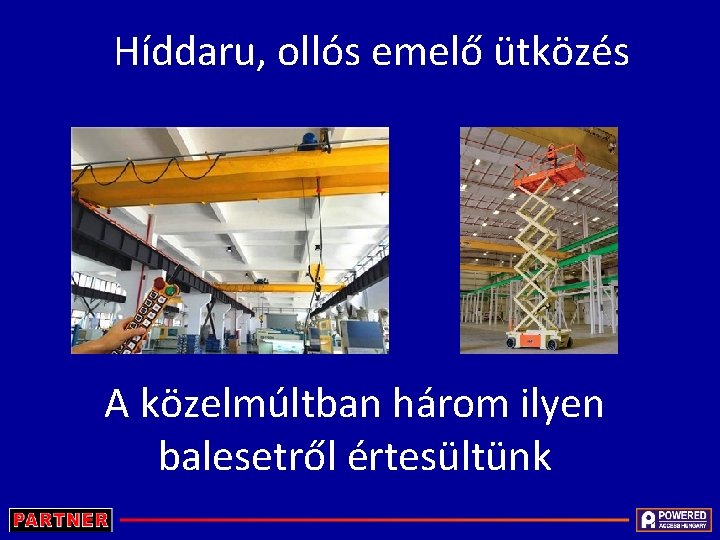 Híddaru, ollós emelő ütközés A közelmúltban három ilyen balesetről értesültünk 