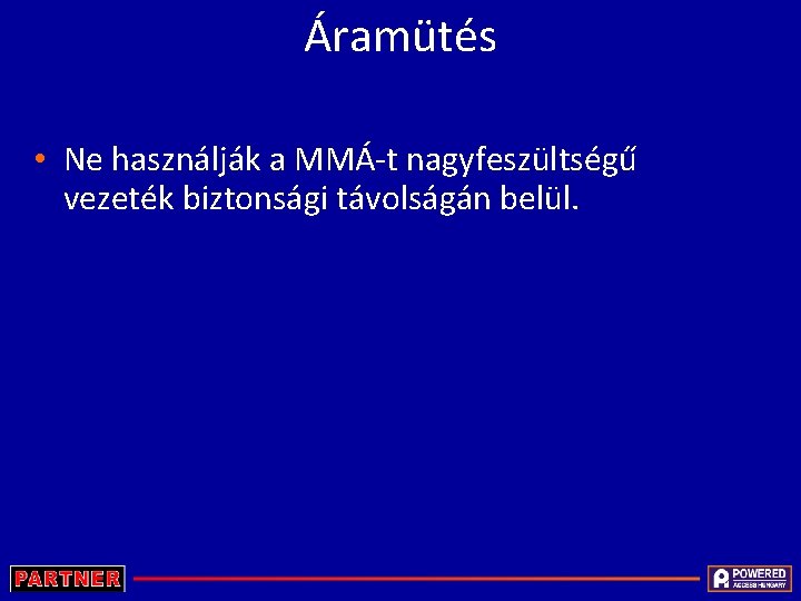 Áramütés • Ne használják a MMÁ-t nagyfeszültségű vezeték biztonsági távolságán belül. 