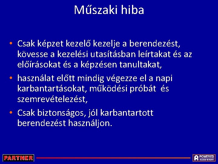 Műszaki hiba • Csak képzet kezelő kezelje a berendezést, kövesse a kezelési utasításban leírtakat