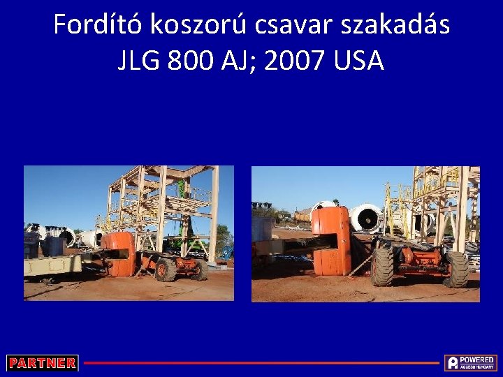 Fordító koszorú csavar szakadás JLG 800 AJ; 2007 USA 