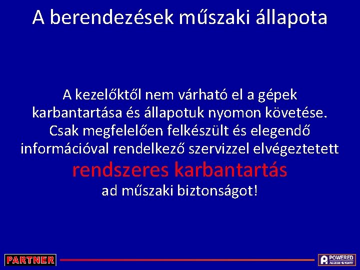 A berendezések műszaki állapota A kezelőktől nem várható el a gépek karbantartása és állapotuk