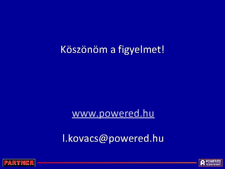 Köszönöm a figyelmet! www. powered. hu l. kovacs@powered. hu 