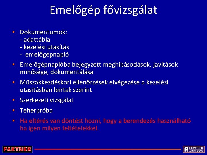 Emelőgép fővizsgálat • Dokumentumok: - adattábla - kezelési utasítás - emelőgépnapló • Emelőgépnaplóba bejegyzett