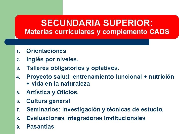 SECUNDARIA SUPERIOR: Materias curriculares y complemento CADS 1. 2. 3. 4. 5. 6. 7.