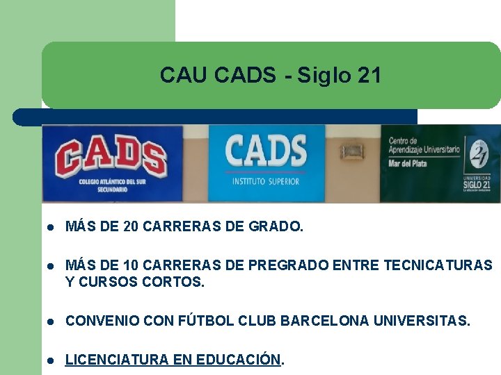 CAU CADS - Siglo 21 l MÁS DE 20 CARRERAS DE GRADO. l MÁS