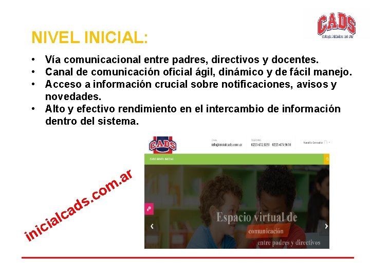 NIVEL INICIAL: • Vía comunicacional entre padres, directivos y docentes. • Canal de comunicación