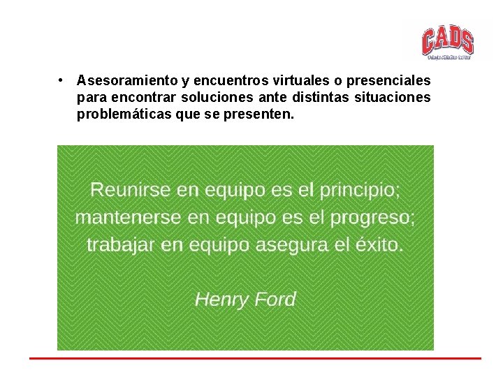  • Asesoramiento y encuentros virtuales o presenciales para encontrar soluciones ante distintas situaciones