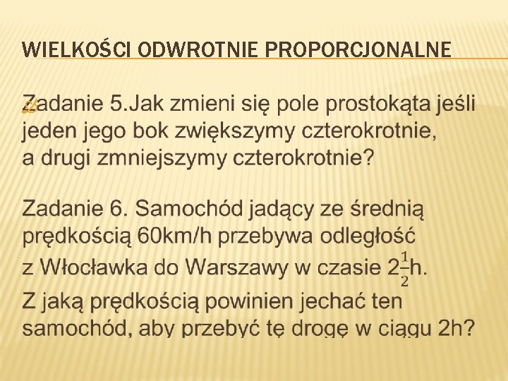 WIELKOŚCI ODWROTNIE PROPORCJONALNE WIELKOŚCI ODWROTNIE PROPORCJONALNE
